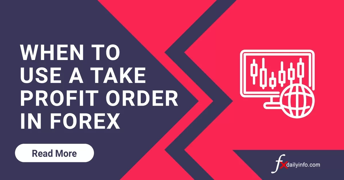 When to Use a Take Profit Order in Forex